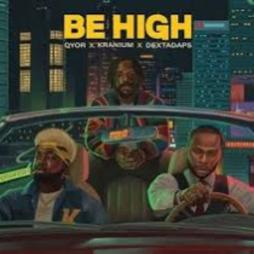 Qyor Ft. Kranium & Dexta Daps - Be High (Official Audio)