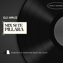 Mix Si Te Pillara [ DJ Xavi ]