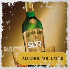 ALCOHOL YOU LATER - DJ SLYR - @prestigeroadshow @imperial.av