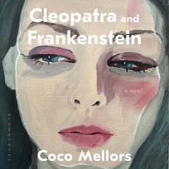 DOWNLOAD EBOOK 📁 Cleopatra and Frankenstein by  Coco Mellors,Kit Griffiths,Bloomsbur
