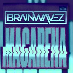 Macarena (BRAINWAVEZ Remix)