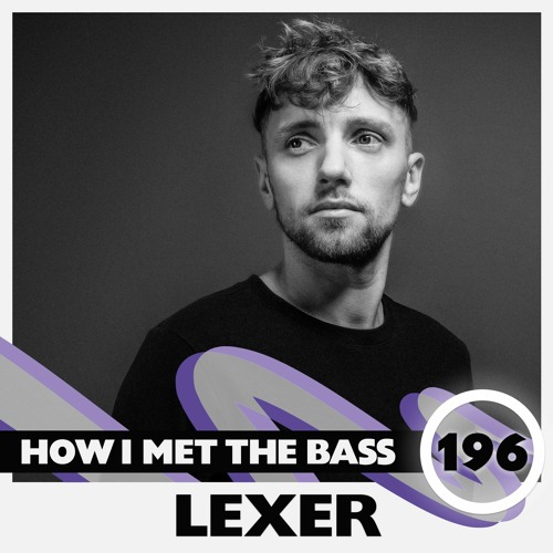 Lexer - HOW I MET THE BASS #196