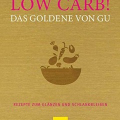 online books Low Carb! Das Goldene von GU: Rezepte zum Glänzen und Schlankbleiben (GU Grundkochbüc