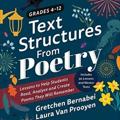 READ [EPUB KINDLE PDF EBOOK] Text Structures From Poetry, Grades 4-12: Lessons to Help Students Read