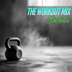 The Workout Mix - Jay Howe