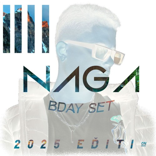 NAGA @ Bday Set 2025
