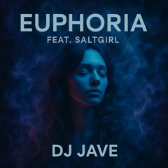 Euphoria (feat. SaltGirl) - DJ JAVE