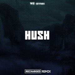 Will Armex - Hush (ReCharged Remix) (Radio Edit) **BUY=FREE DOWNLOAD**