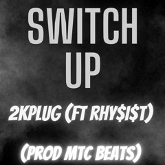 Switch It Up (Feat RHY$I$T Prod MTC Beats 1)