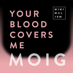 Moig - Your Blood Covers Me (Original mix) - Free Download