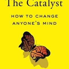 GET EBOOK 📕 The Catalyst: How to Change Anyone's Mind by  Jonah Berger EPUB KINDLE P