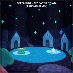 DELTARUNE - My Castle Town (Akosmo Remix)
