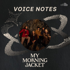 Voice Notes: My Morning Jacket on "Out In The Open"