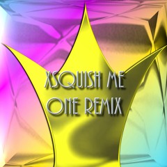XSQUISH ME ONE REMIX
