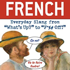 [View] PDF 💙 Dirty French: Second Edition: Everyday Slang from "What's Up?" to "F*%#