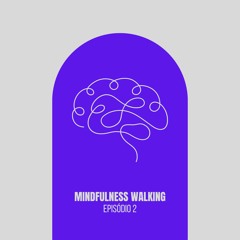 Mindfulness Walking - Episódio 2
