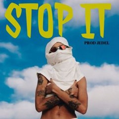 STOP IT.......Prod JEDEL