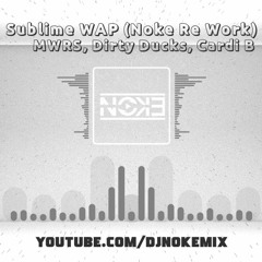 MWRS, Dirty Ducks, Cardi B - Sublime WAP (Noke Re Work) Free Download