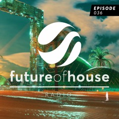 Future Of House Radio - Episode 036 - August 2023 Mix