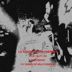 Le Syndrome Du Désert- LIVE 10 YEARS OF MULTILVERSAL- SUBVERSIV 18.11.22