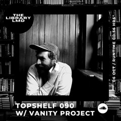 The Library LMD Presents Topshelf 090 w/ Vanity Project