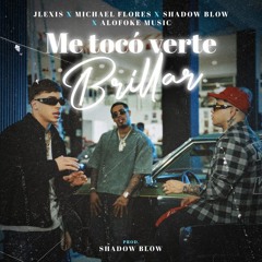 Me Toco Verte Brillar - Alofoke Music, Michael Flores, Shadow Blow, Jlexis