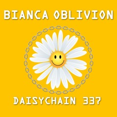 Daisychain 337 - Bianca Oblivion
