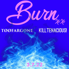 burn ft. KILLTENACIOUS!