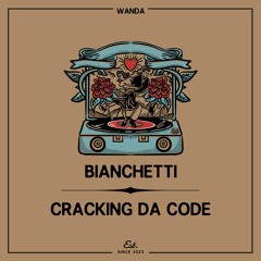PREMIERE: Bianchetti - Cracking Da Code [Wanda]