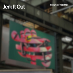 Jerk It Out (Feintakt Remix)