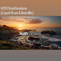 #257 KushSessions (Liquid Drum & Bass Mix)