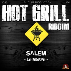 04 -SALEM - LÉ MÉSYÉ - HOT GRILL RIDDIM 2022 - DJ C-AIR PRODUCTION