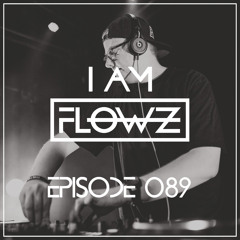 I AM FLOWZ - Episode 089