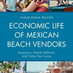 [PDF] ❤️ Read Economic Life of Mexican Beach Vendors: Acapulco, Puerto Vallarta, and Cabo San Lu