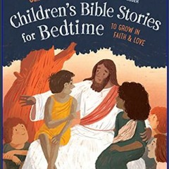 (<E.B.O.O.K.$) ⚡ Childrens Bible Stories for Bedtime (Fully Illustrated): To Grow in Faith & Love