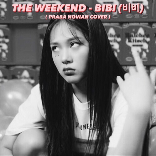 Stream The Weekend - 88rising,BIBI (비비) cover by Praba Novian