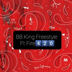 BB KING FREESTYLE FT. FIRE 4️⃣2️⃣0️⃣