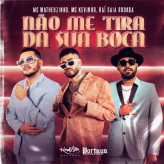 Raí Saia Rodada, Kevinho e Matheuzinho - Não Me Tira Da Sua Boca