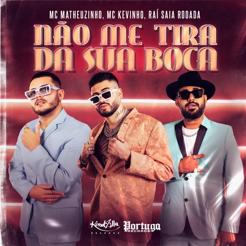 Raí Saia Rodada, Kevinho e Matheuzinho - Não Me Tira Da Sua Boca