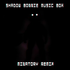 Shadow Bonnie Music Box (Five Dead Nights Minatory Remix)