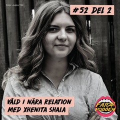 #52 - Våld i nära relation - Del 2 med Xhenita Shala