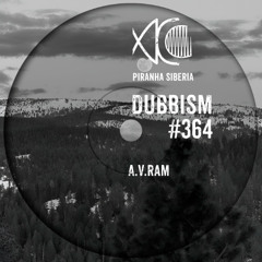 DUBBISM #364 - a.v.ram