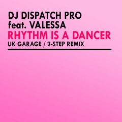 Dj Dispatch Pro feat Valessa - Rhythm Is A Dancer Ukg