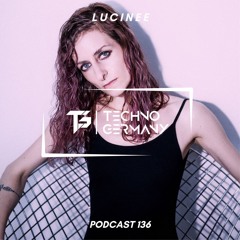 Lucinee - Techno Germany Podcast 136