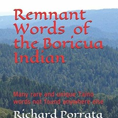 [READ] EPUB 📝 Remnant Words of the Boricua Indian by  Prof Richard Morrow Porrata Ph