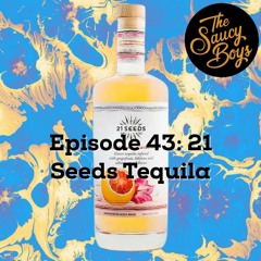 Episode 43: 21 Seeds Tequila