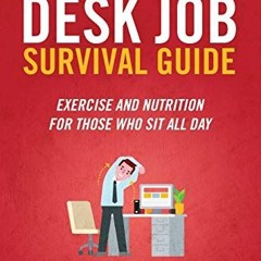 [ACCESS] KINDLE 💌 The Desk Job Survival Guide: Exercise And Nutrition For Those Who