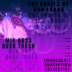 FRUITS OF OUR LABOR, MIX 0023: DUCK TRASH