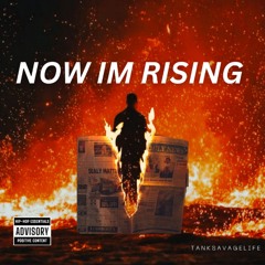 (NOW IM RISING)