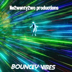Ne2wenty2wo Productions Bouncy Vibes oooh yeahhh